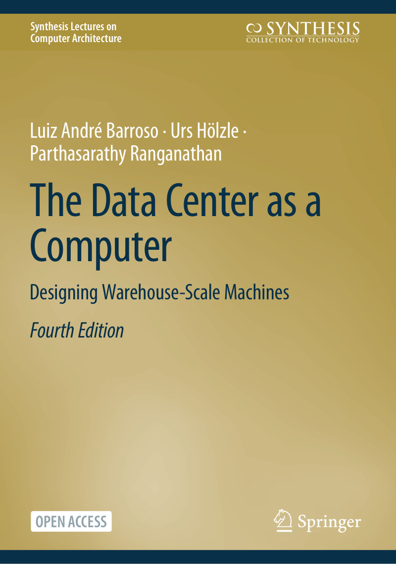 THE DATA CENTER AS A COMPUTER: DESIGNING WAREHOUSE-SCALE MACHINES (FOURTH EDITION)