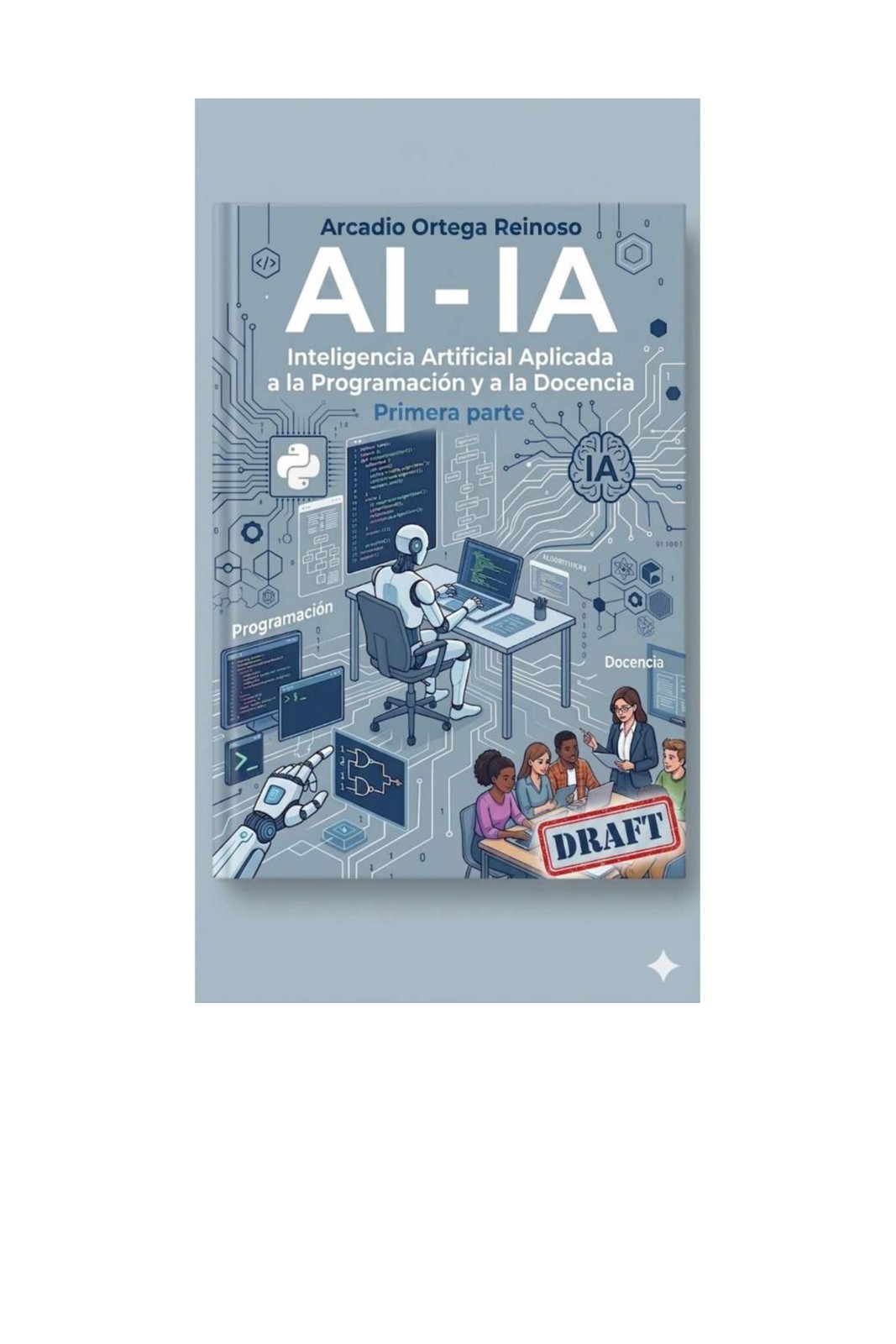 AI – IA. INTELIGENCIA ARTIFICIAL APLICADA A LA PROGRAMACIÓN Y LA DOCENCIA