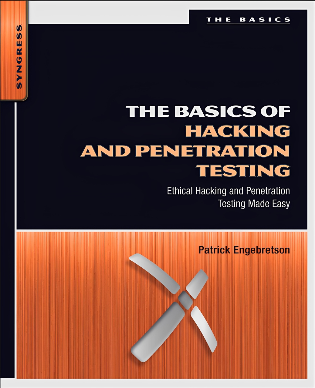THE BASICS OF HACKING AND PENETRATION TESTING: ETHICAL HACKING AND PENETRATION TESTING MADE EASY