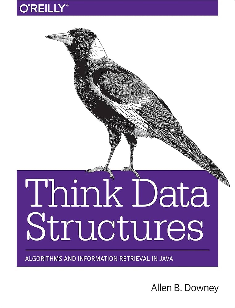 THINK DATA STRUCTURES: ALGORITHMS AND INFORMATION RETRIEVAL IN JAVA